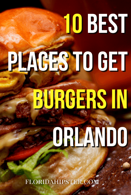 10 best Places to get Burgers in Orlando. Keep reading to learn about the best burger in Orlando.