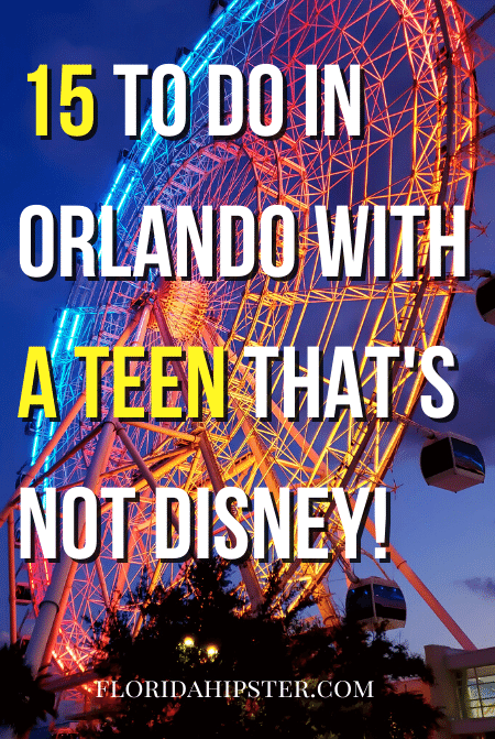 15 To Do In Orlando with A Teen THat's Not Disney!