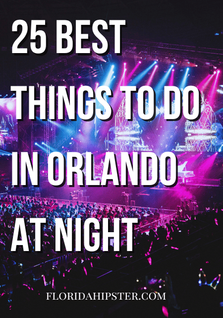 Florida Travel Guide to the 25 Best Things to Do in Orlando at Night